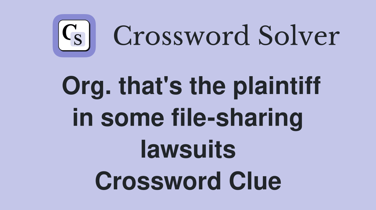 Org. that's the plaintiff in some filesharing lawsuits Crossword